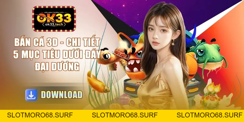 Bắn Cá 3D - Chi Tiết 5 Mục Tiêu Dưới Đáy Đại Dương - Slotmoro68