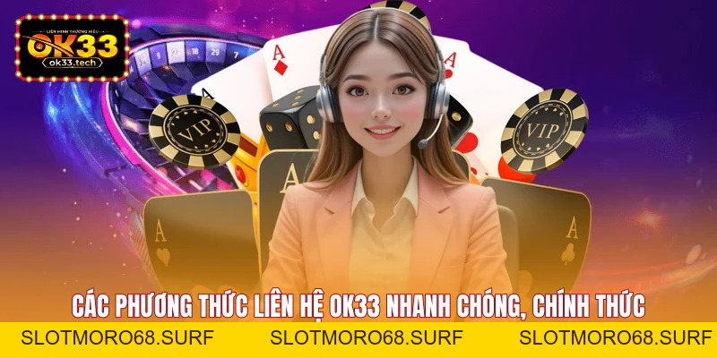 Liên Hệ OK33 - Các Phương Thức Kết Nối Trực Tuyến 24/7 - Slotmoro68