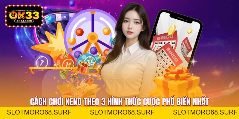 Cách Chơi Keno - Hướng Dẫn Cược Chuẩn, Trúng Thưởng Lớn - Slotmoro68