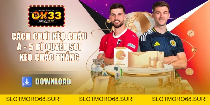 Cách Chơi Kèo Châu Á - 5 Bí Quyết Soi Kèo Chắc Thắng - Slotmoro68