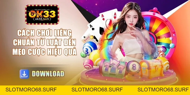 Cách Chơi Liêng - Chuẩn Từ Luật Đến Mẹo Cược Hiệu Quả - Slotmoro68