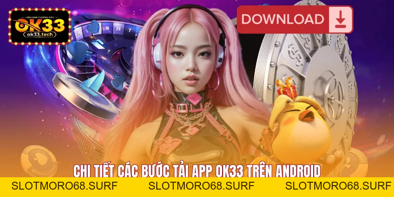 Tải App OK33 Tốc Độ Cao - Trải Nghiệm Giải Trí Cực Đã - Slotmoro68