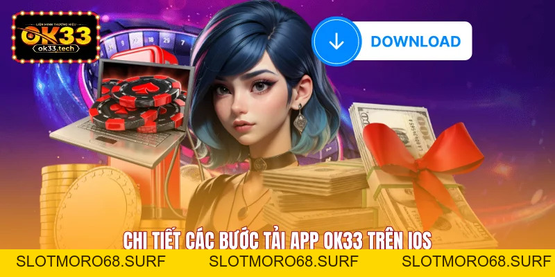 Tải App OK33 Tốc Độ Cao - Trải Nghiệm Giải Trí Cực Đã - Slotmoro68