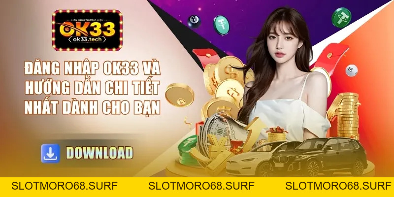 Đăng Nhập OK33 - Và Hướng Dẫn Chi Tiết Nhất Dành Cho Bạn - Slotmoro68