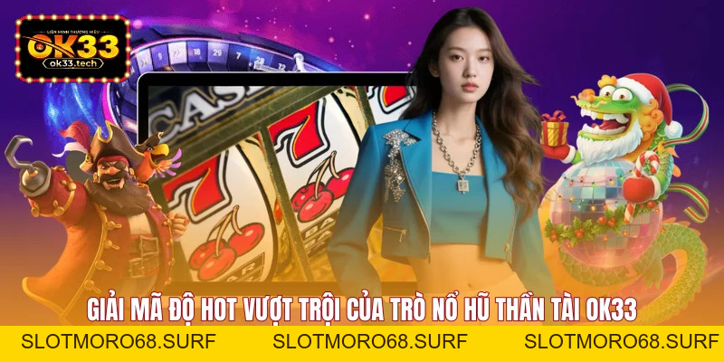 Nổ Hũ Thần Tài - Bí Kíp Quay Hũ Thắng Lớn Tại OK33 - Slotmoro68