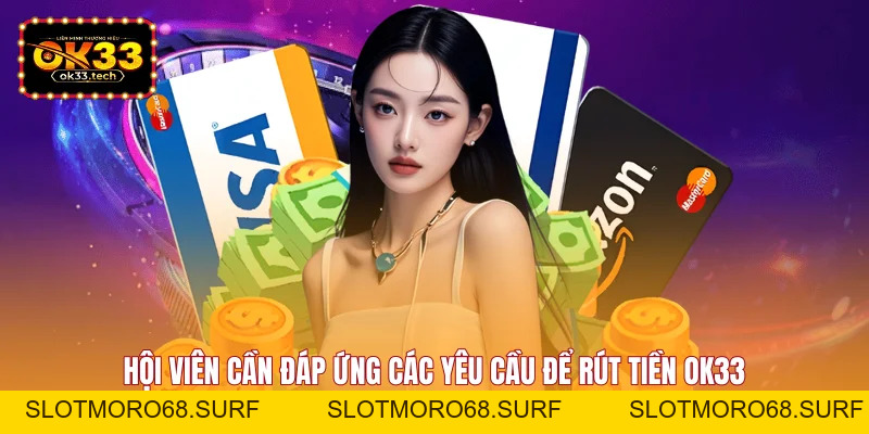 Rút Tiền OK33 - Và Hướng Dẫn Thao Tác Dành Cho Hội Viên - Slotmoro68