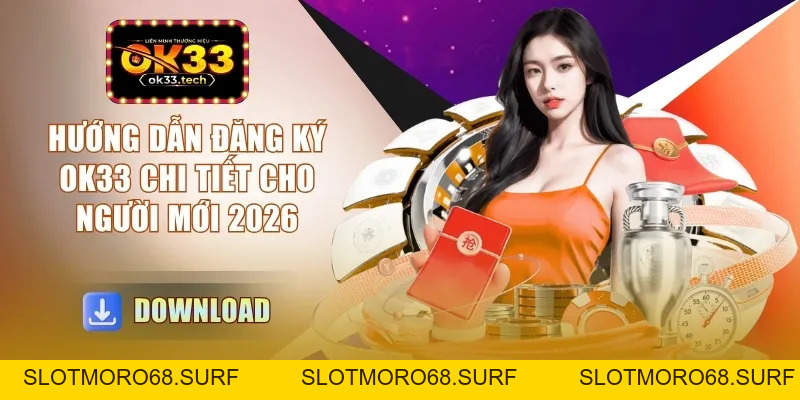 Hướng Dẫn Đăng Ký OK33 - Chi Tiết Cho Người Mới 2026 - Slotmoro68