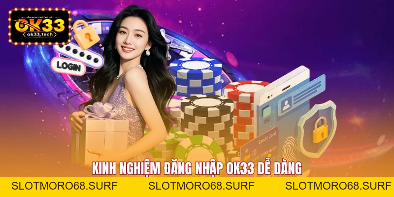 Đăng Nhập OK33 - Và Hướng Dẫn Chi Tiết Nhất Dành Cho Bạn - Slotmoro68