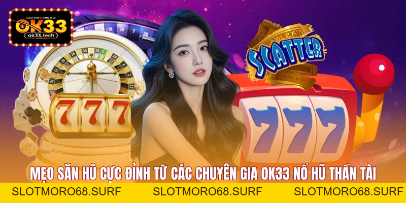 Nổ Hũ Thần Tài - Bí Kíp Quay Hũ Thắng Lớn Tại OK33 - Slotmoro68