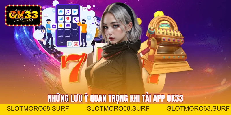 Tải App OK33 Tốc Độ Cao - Trải Nghiệm Giải Trí Cực Đã - Slotmoro68