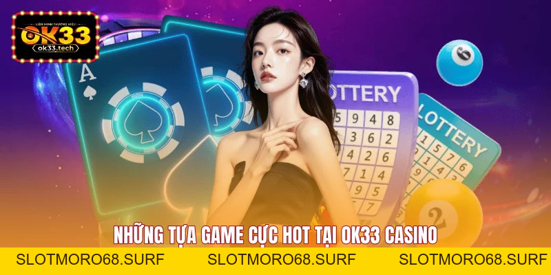 OK33 Casino - Trải Nghiệm Sòng Bạc Online Chân Thực Nhất - Slotmoro68