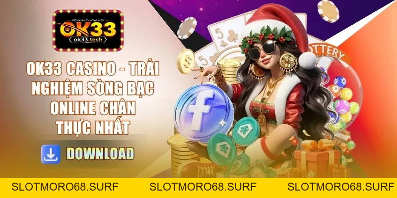 OK33 Casino - Trải Nghiệm Sòng Bạc Online Chân Thực Nhất - Slotmoro68