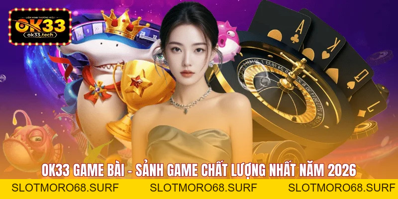 OK33 Game Bài - Top 1 Game Bài Đổi Thưởng Hot Nhất 2026 - Slotmoro68