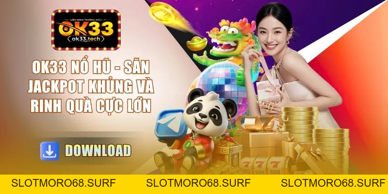 OK33 Nổ Hũ - Săn Jackpot Khủng Và Rinh Quà Cực Lớn - Slotmoro68