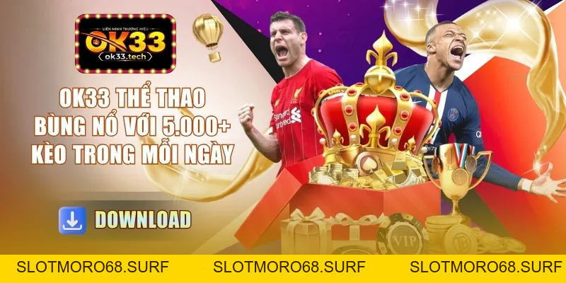 OK33 Thể Thao - Bùng Nổ Với 5.000+ Kèo Trong Mỗi Ngày - Slotmoro68