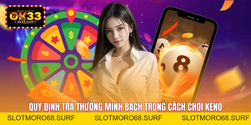 Cách Chơi Keno - Hướng Dẫn Cược Chuẩn, Trúng Thưởng Lớn - Slotmoro68