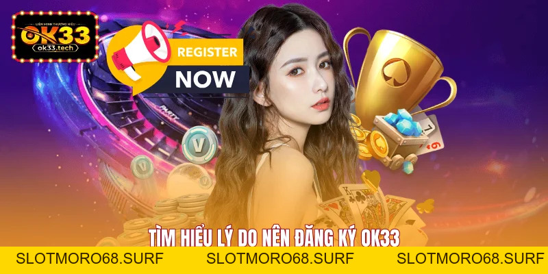 Hướng Dẫn Đăng Ký OK33 - Chi Tiết Cho Người Mới 2026 - Slotmoro68