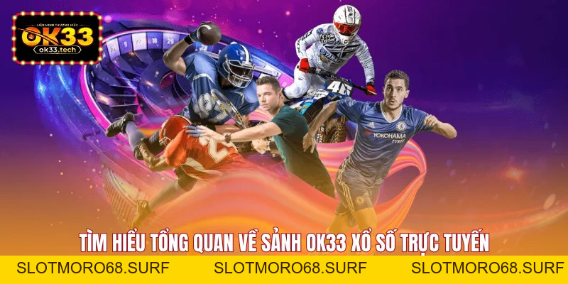 OK33 Xổ Số - Cập Nhật Kết Quả Nhanh, Trải Nghiệm Lớn - Slotmoro68