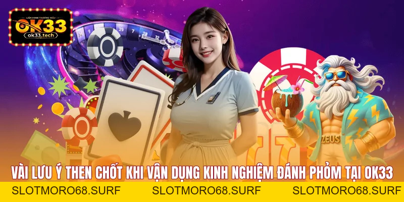 Kinh Nghiệm Đánh Phỏm - Cơ Hội Ăn 88 Triệu Tại OK33 - Slotmoro68